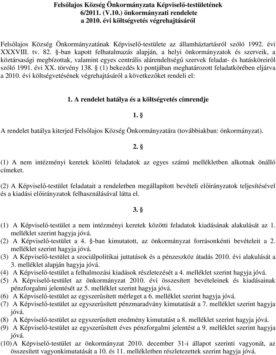 -ban kapott felhatalmazás alapján, a helyi önkormányzatok és szerveik, a köztársasági megbízottak, valamint egyes centrális alárendeltségő szervek feladat- és hatásköreirıl szóló 1991. évi XX.