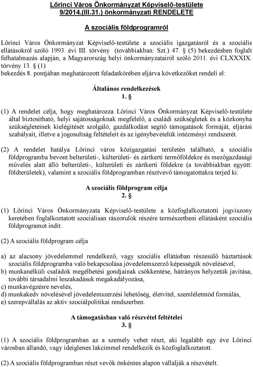 törvény (továbbiakban: Szt.) 47. (5) bekezdésben foglalt felhatalmazás alapján, a Magyarország helyi önkormányzatairól szóló 2011. évi CLXXXIX. törvény 13. (1) bekezdés 8.