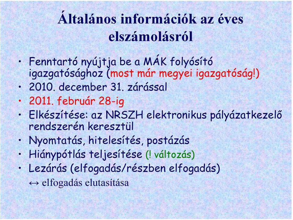 február 28-ig Elkészítése: az NRSZH elektronikus pályázatkezelő rendszerén keresztül