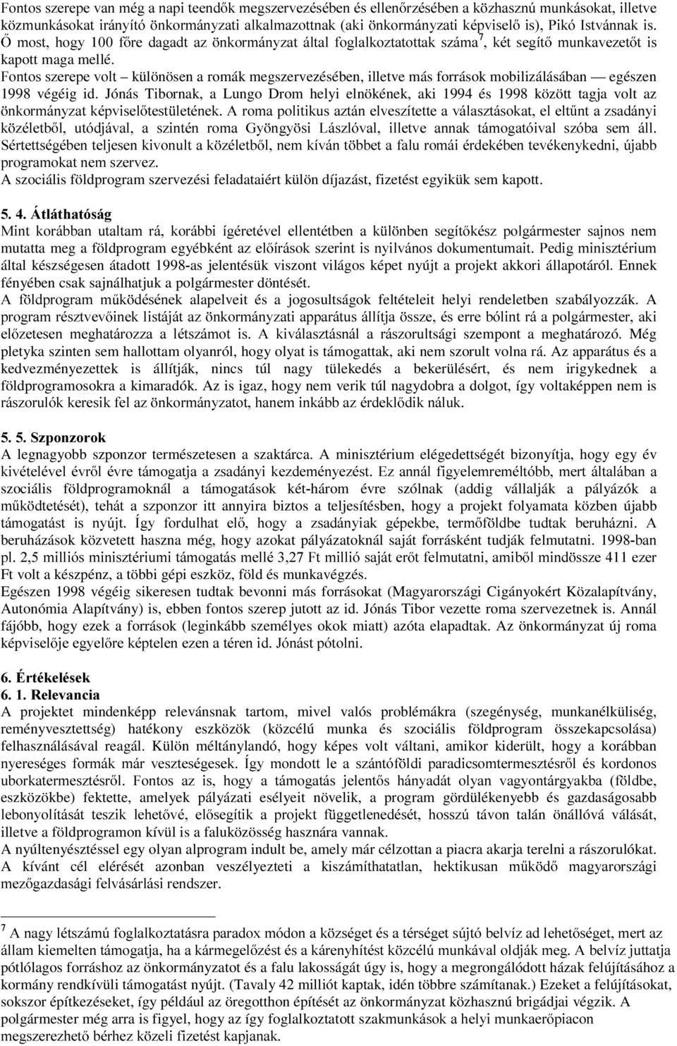 )RQWRVV]HUHSHYROW különösen a romák megszervezésében, illetve más források mobilizálásában egészen 1998 végéig id.