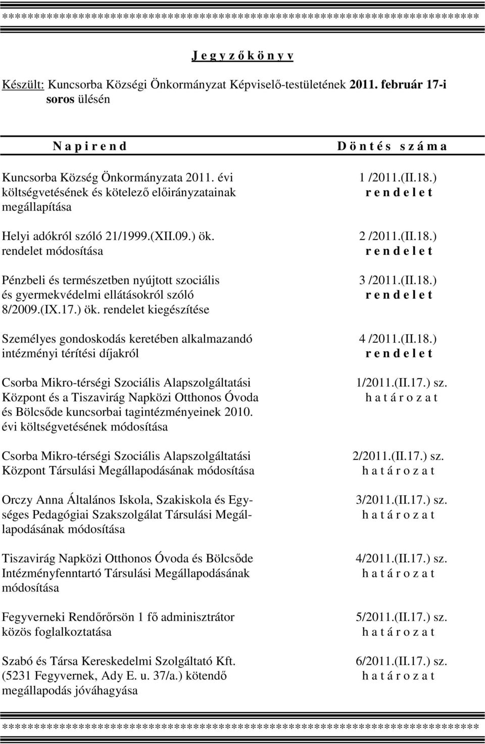 rendelet módosítása Pénzbeli és természetben nyújtott szociális és gyermekvédelmi ellátásokról szóló 8/2009.(IX.17.) ök.