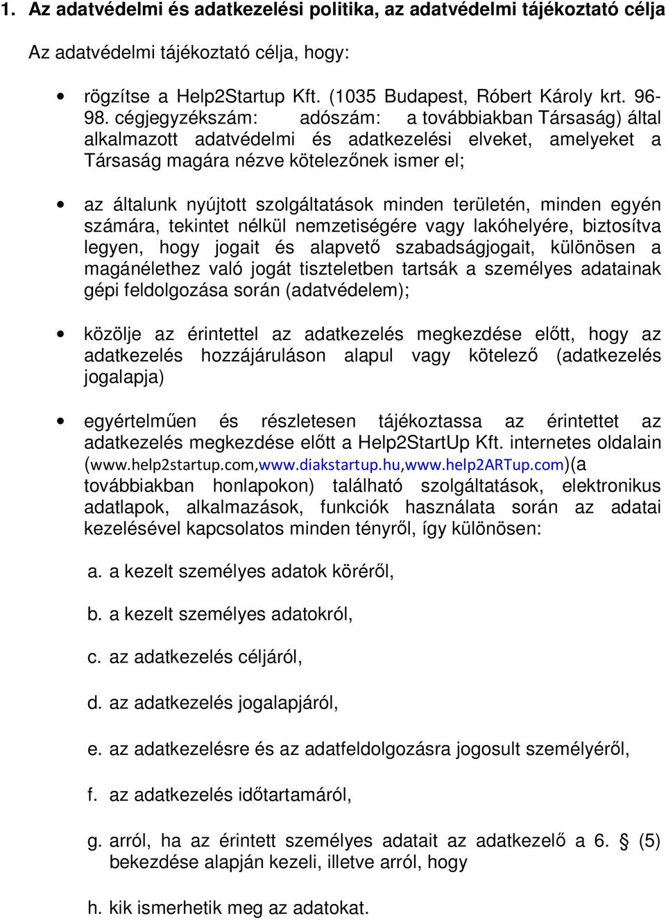 minden területén, minden egyén számára, tekintet nélkül nemzetiségére vagy lakóhelyére, biztosítva legyen, hogy jogait és alapvető szabadságjogait, különösen a magánélethez való jogát tiszteletben