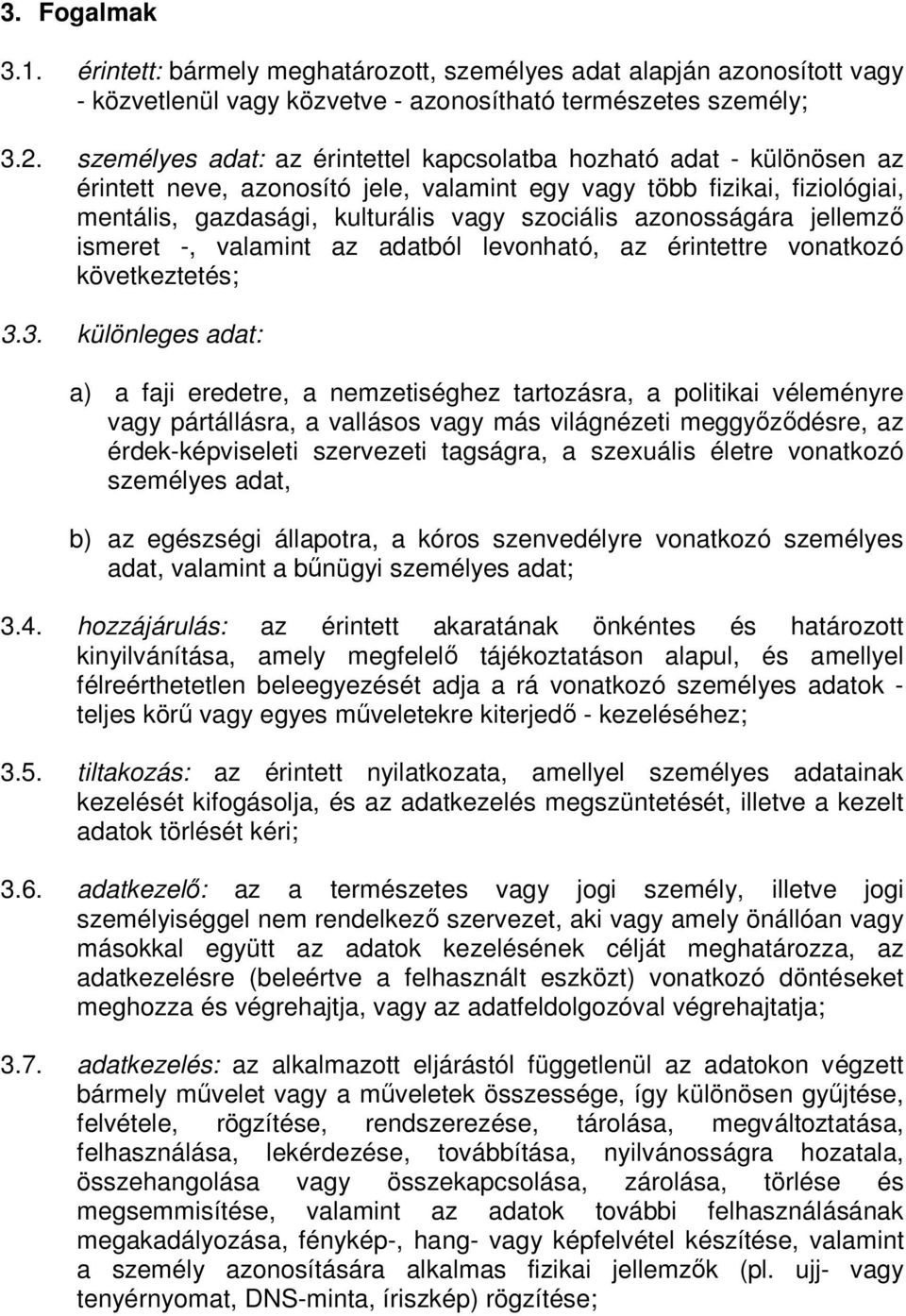 azonosságára jellemző ismeret -, valamint az adatból levonható, az érintettre vonatkozó következtetés; 3.