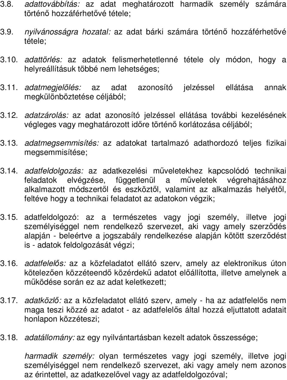 12. adatzárolás: az adat azonosító jelzéssel ellátása további kezelésének végleges vagy meghatározott időre történő korlátozása céljából; 3.13.