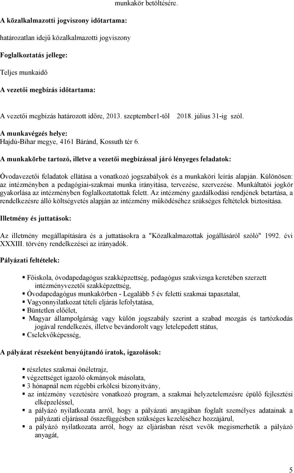 szeptember1-től 2018. július 31-ig szól. A munkavégzés helye: Hajdú-Bihar megye, 4161 Báránd, Kossuth tér 6.