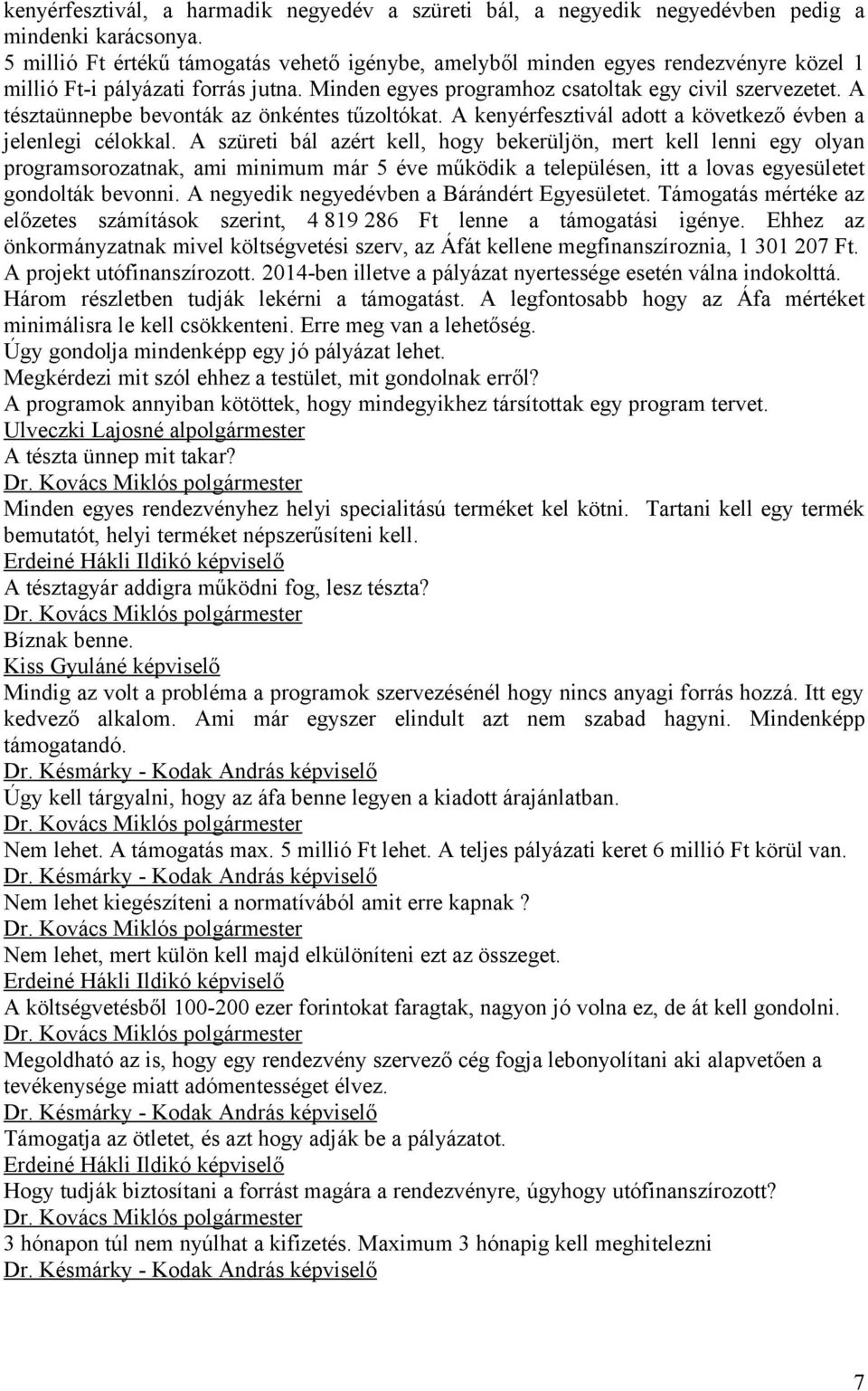 A tésztaünnepbe bevonták az önkéntes tűzoltókat. A kenyérfesztivál adott a következő évben a jelenlegi célokkal.