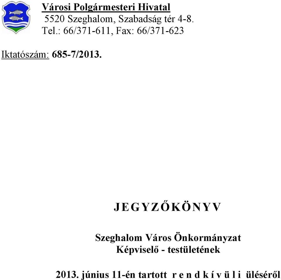 : 66/371-611, Fax: 66/371-623 Iktatószám: 685-7/2013.