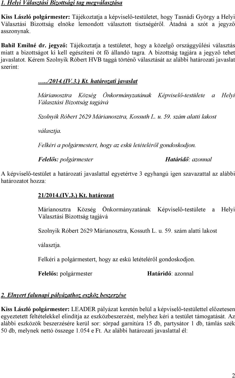 A bizottság tagjára a jegyző tehet javaslatot.