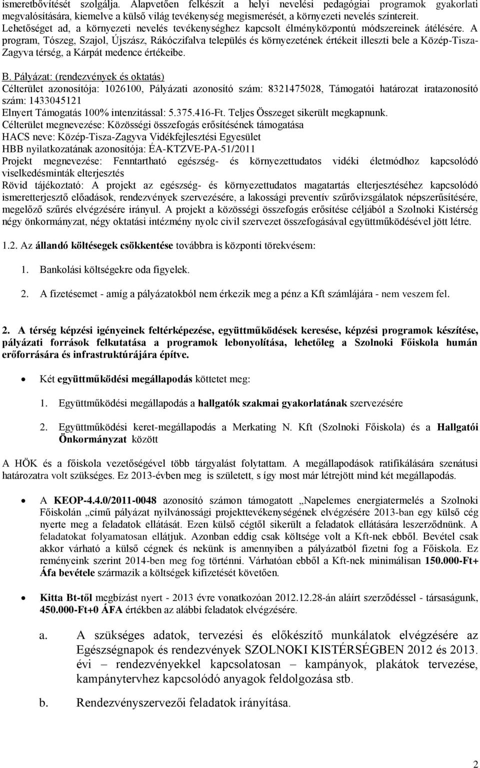 A program, Tószeg, Szajol, Újszász, Rákóczifalva település és környezetének értékeit illeszti bele a Közép-Tisza- Zagyva térség, a Kárpát medence értékeibe. B.