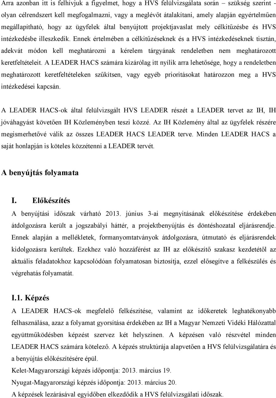 Ennek értelmében a célkitűzéseknek és a HVS intézkedéseknek tisztán, adekvát módon kell meghatározni a kérelem tárgyának rendeletben nem meghatározott keretfeltételeit.