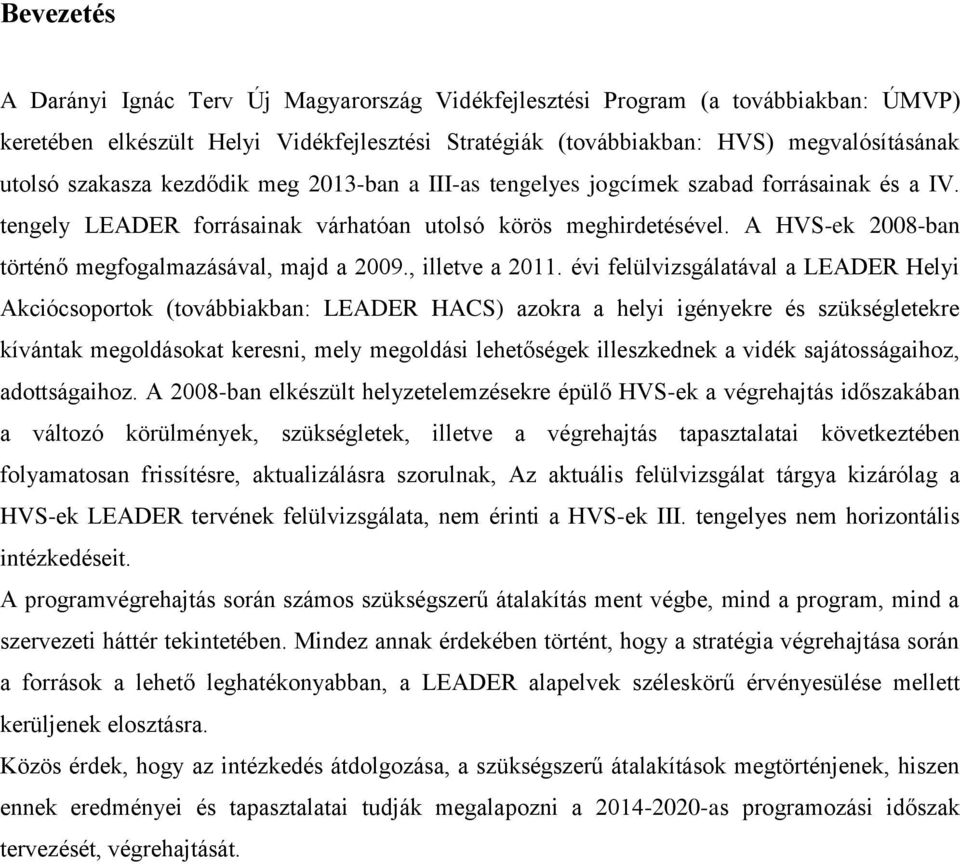 A HVS-ek 2008-ban történő megfogalmazásával, majd a 2009., illetve a 2011.