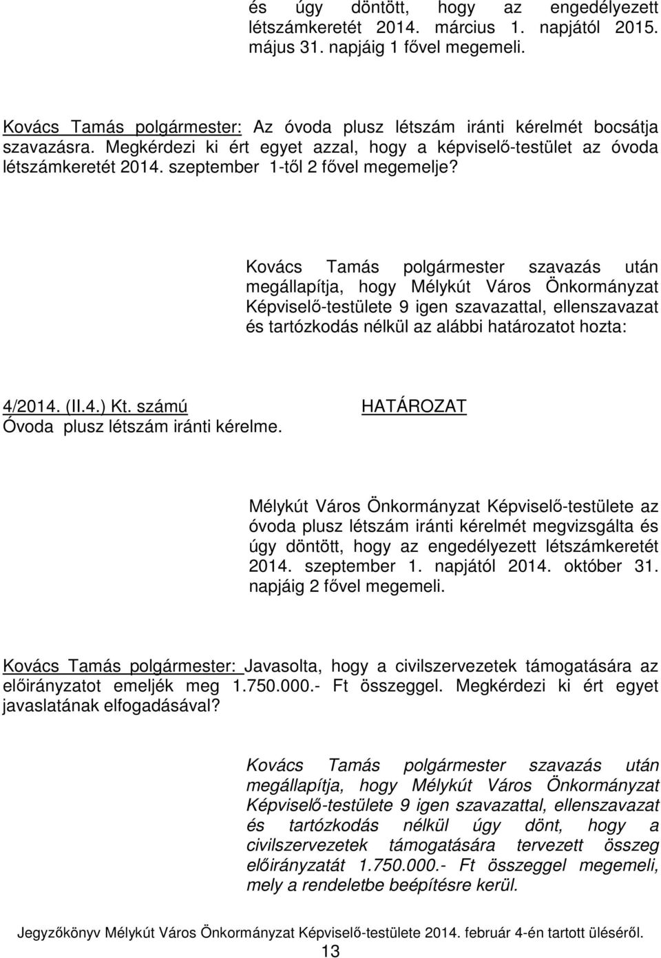 szeptember 1-től 2 fővel megemelje? Kovács Tamás polgármester szavazás után Képviselő-testülete 9 igen szavazattal, ellenszavazat és tartózkodás nélkül az alábbi határozatot hozta: 4/2014. (II.4.) Kt.