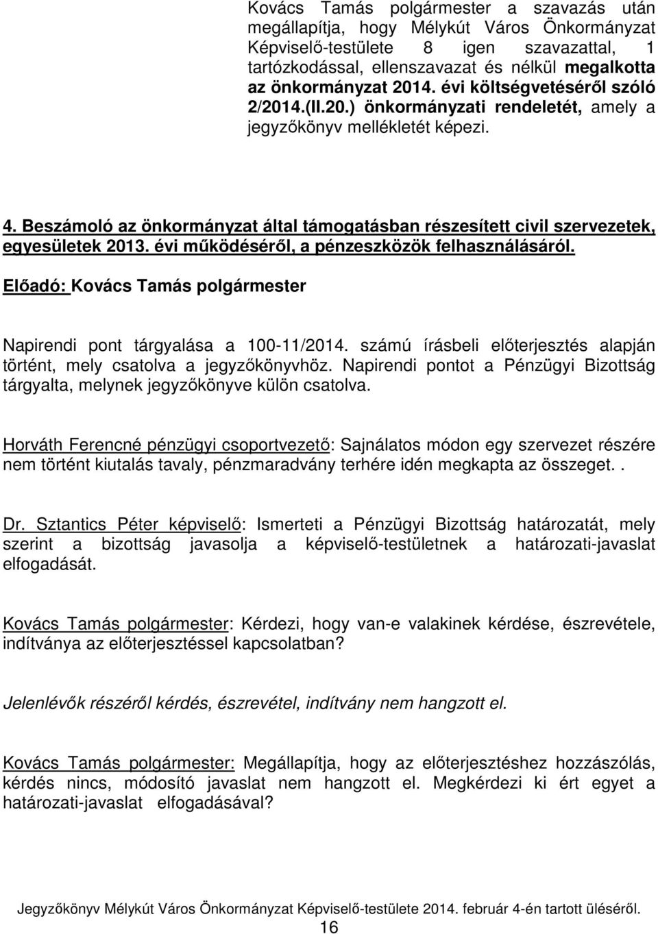 Beszámoló az önkormányzat által támogatásban részesített civil szervezetek, egyesületek 2013. évi működéséről, a pénzeszközök felhasználásáról. Napirendi pont tárgyalása a 100-11/2014.