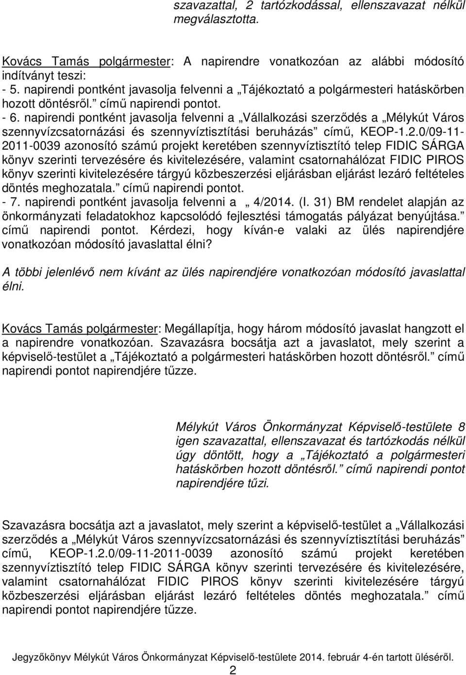 napirendi pontként javasolja felvenni a Vállalkozási szerződés a Mélykút Város szennyvízcsatornázási és szennyvíztisztítási beruházás című, KEOP-1.2.