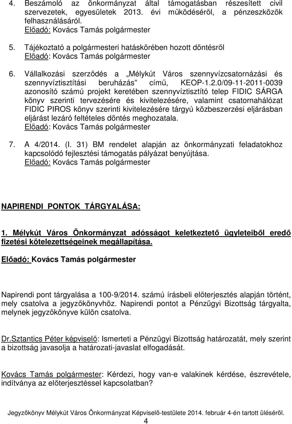 0/09-11-2011-0039 azonosító számú projekt keretében szennyvíztisztító telep FIDIC SÁRGA könyv szerinti tervezésére és kivitelezésére, valamint csatornahálózat FIDIC PIROS könyv szerinti