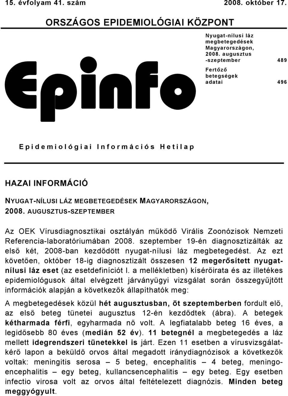 AUGUSZTUSSZEPTEMBER Az OEK Vírusdiagnosztikai osztályán működő Virális Zoonózisok Nemzeti Referencialaboratóriumában 008.