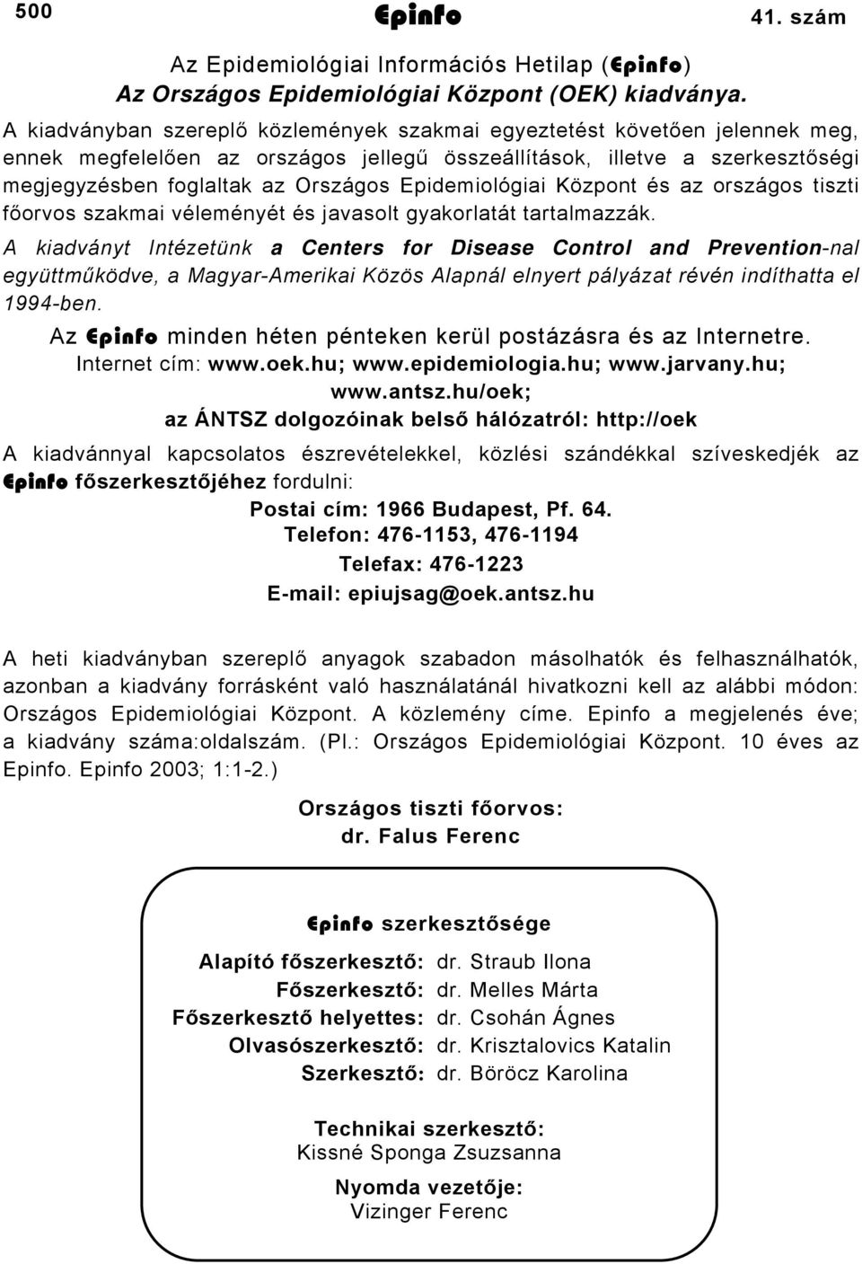 Epidemiológiai Központ és az országos tiszti főorvos szakmai véleményét és javasolt gyakorlatát tartalmazzák.