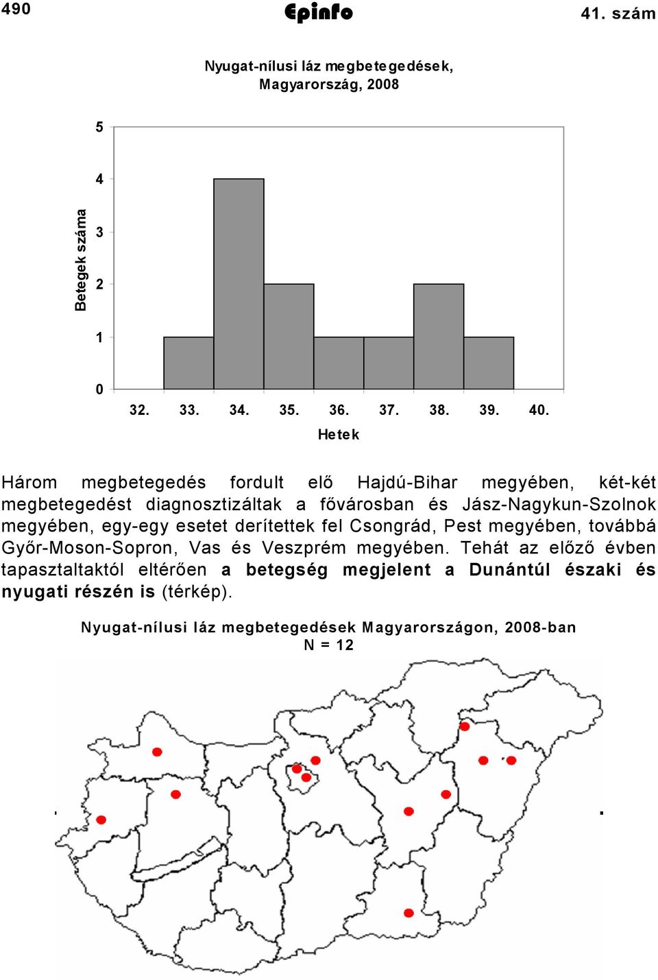 megyében, egyegy esetet derítettek fel Csongrád, Pest megyében, továbbá GyőrMosonSopron, Vas és Veszprém megyében.