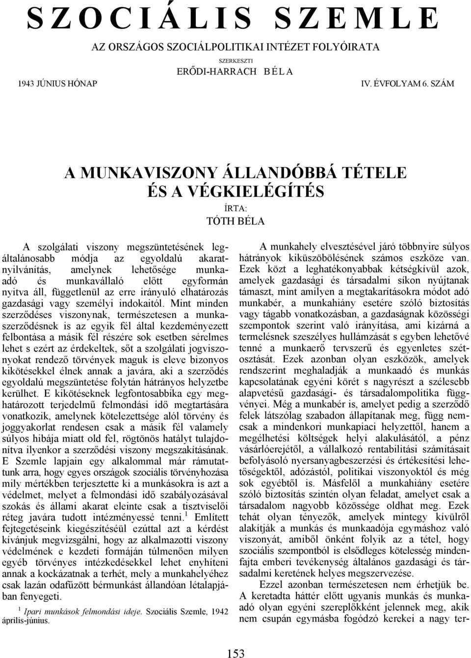 munkavállaló előtt egyformán nyitva áll, függetlenül az erre irányuló elhatározás gazdasági vagy személyi indokaitól.