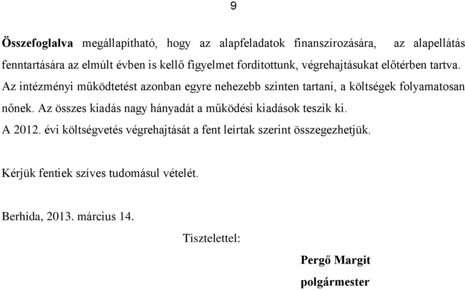 Az intézményi működtetést azonban egyre nehezebb szinten tartani, a költségek folyamatosan nőnek.