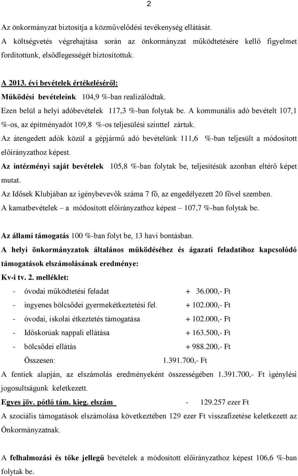 A kommunális adó bevételt 107,1 %-os, az építményadót 109,8 %-os teljesülési szinttel zártuk.