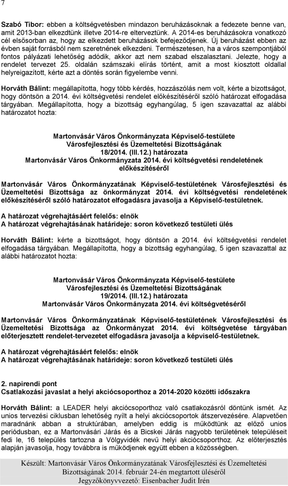 Természetesen, ha a város szempontjából fontos pályázati lehetőség adódik, akkor azt nem szabad elszalasztani. Jelezte, hogy a rendelet tervezet 25.