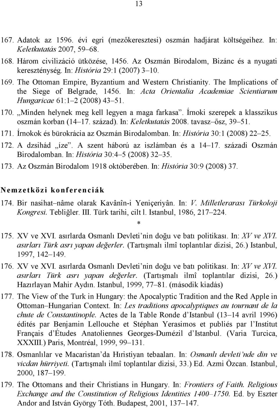 In: Acta Orientalia Academiae Scientiarum Hungaricae 61:1 2 (2008) 43 51. 170. Minden helynek meg kell legyen a maga farkasa. Írnoki szerepek a klasszikus oszmán korban (14 17. század).