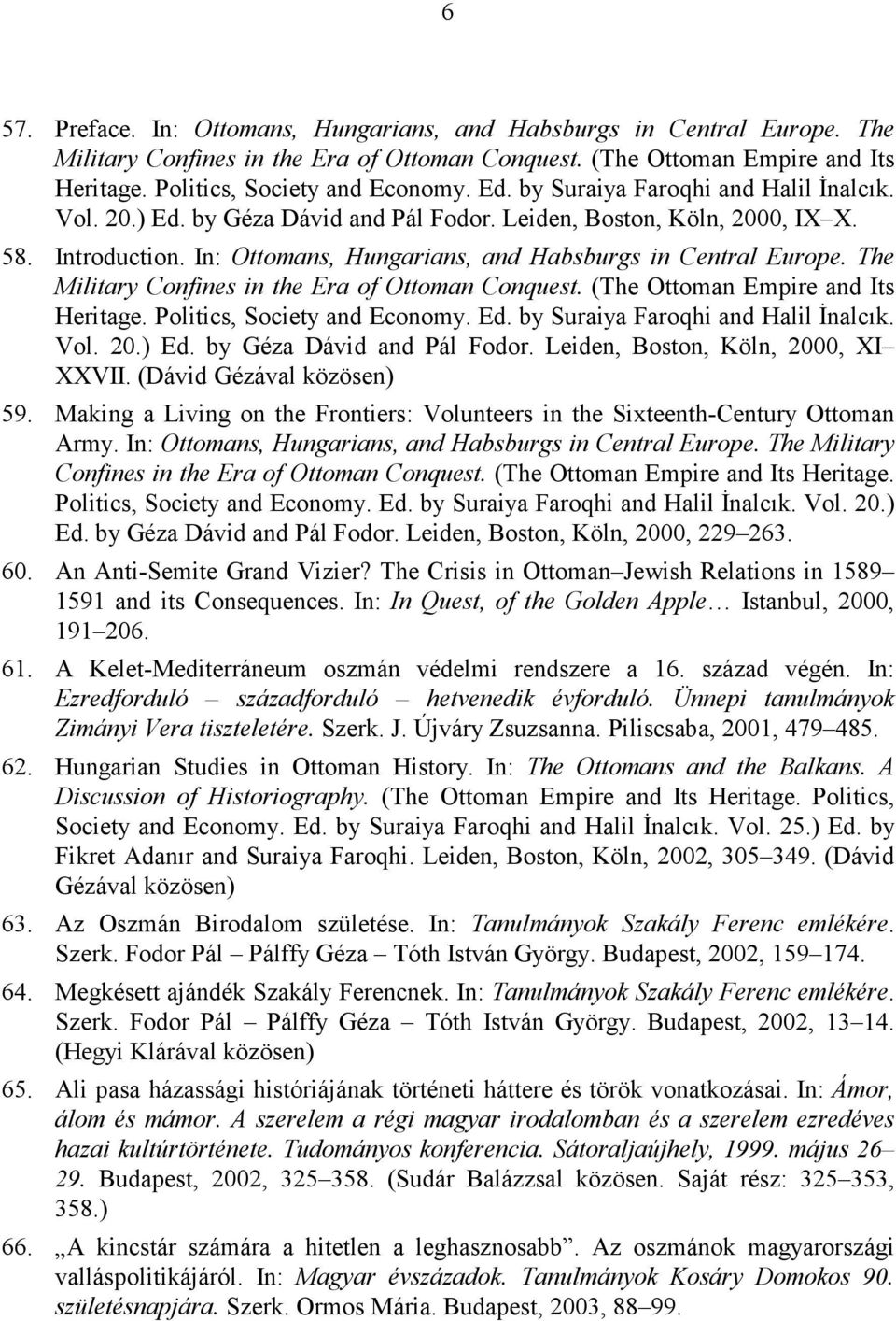 The Military Confines in the Era of Ottoman Conquest. (The Ottoman Empire and Its Heritage. Politics, Society and Economy. Ed. by Suraiya Faroqhi and Halil İnalcık. Vol. 20.) Ed.