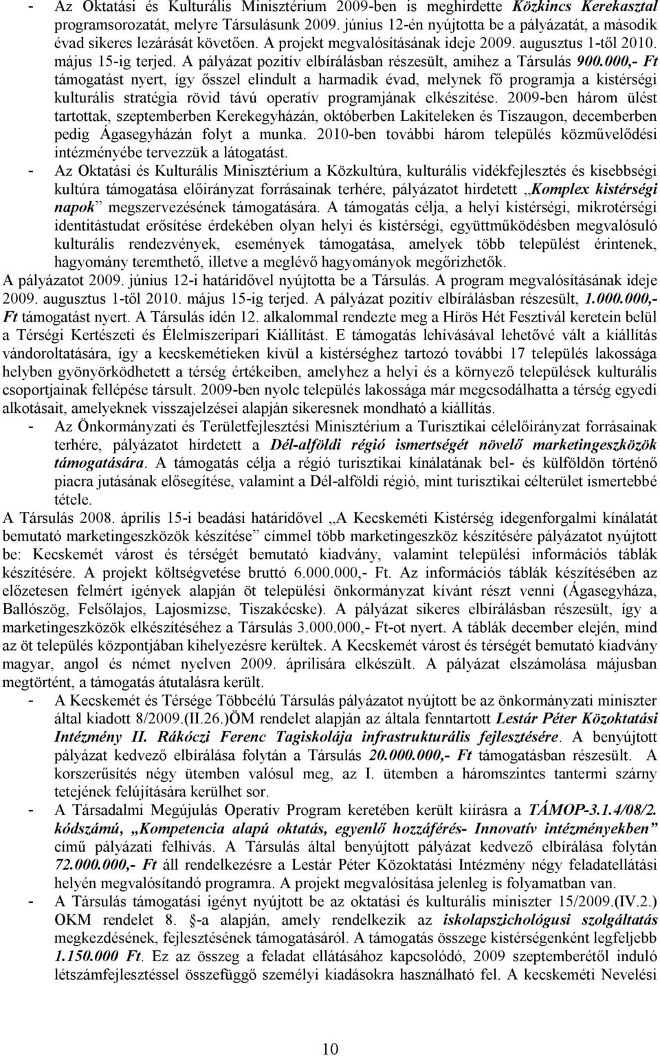 A pályázat pozitív elbírálásban részesült, amihez a Társulás 900.