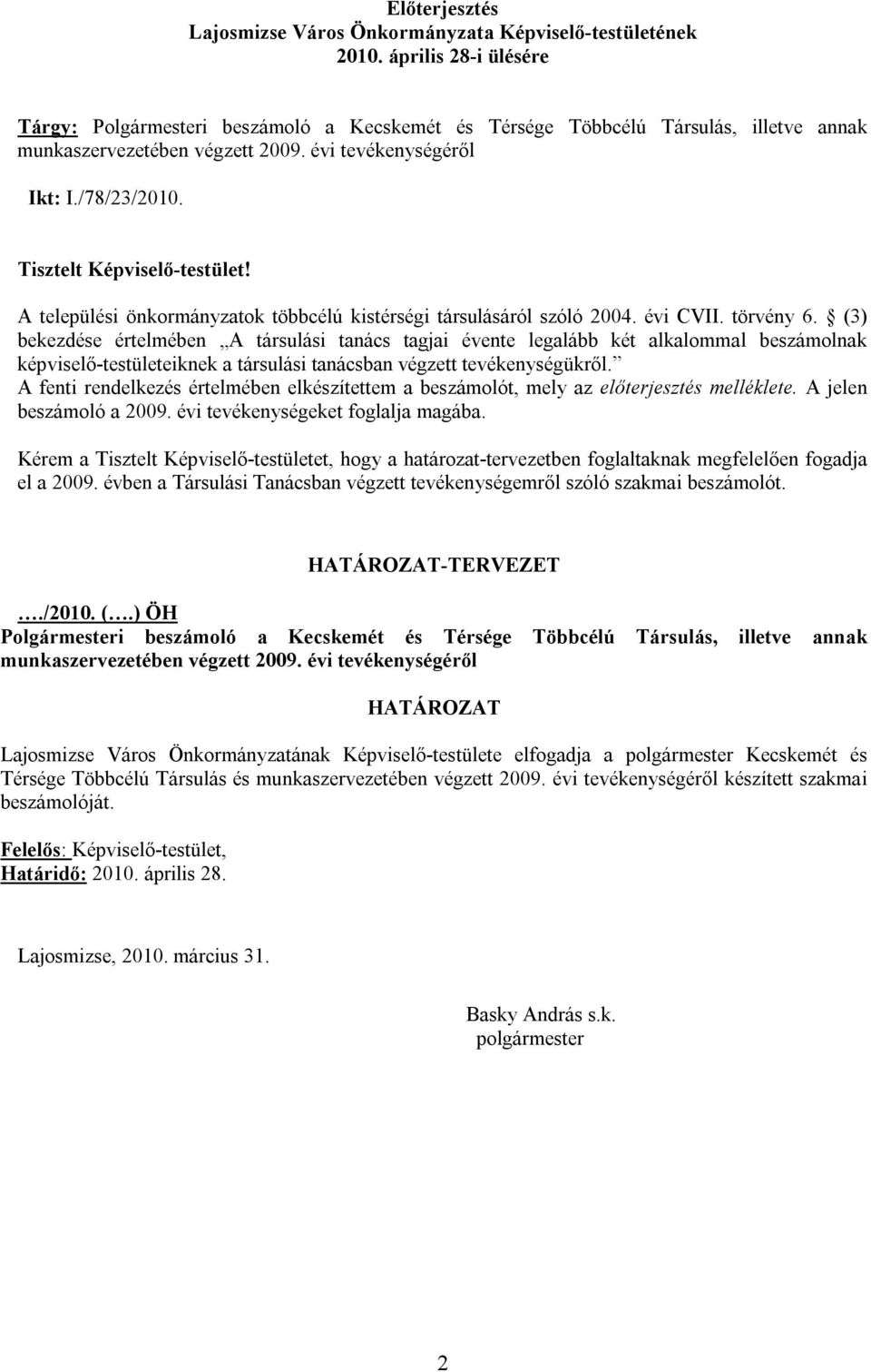 Tisztelt Képviselő-testület! A települési önkormányzatok többcélú kistérségi társulásáról szóló 2004. évi CVII. törvény 6.