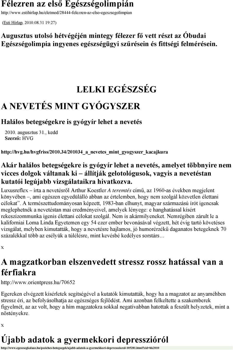 LELKI EGÉSZSÉG A NEVETÉS MINT GYÓGYSZER Halálos betegségekre is gyógyír lehet a nevetés 2010. augusztus 31., kedd Szerző: HVG http://hvg.hu/hvgfriss/2010.