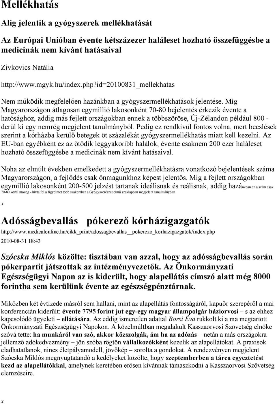 Míg Magyarországon átlagosan egymillió lakosonként 70-80 bejelentés érkezik évente a hatósághoz, addig más fejlett országokban ennek a többszöröse, Új-Zélandon például 800 - derül ki egy nemrég