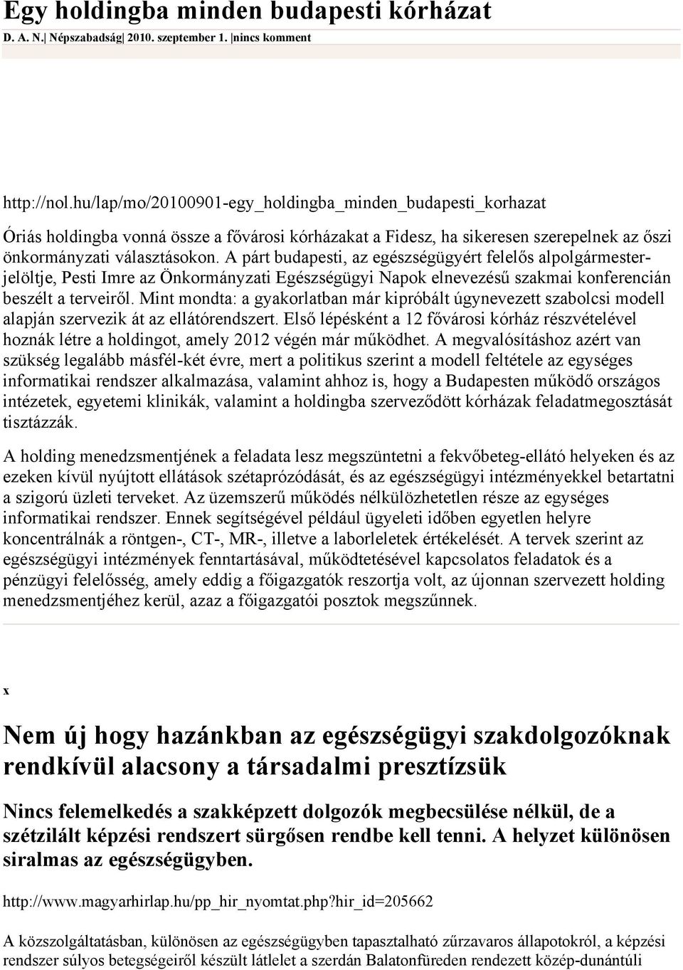 A párt budapesti, az egészségügyért felelős alpolgármesterjelöltje, Pesti Imre az Önkormányzati Egészségügyi Napok elnevezésű szakmai konferencián beszélt a terveiről.