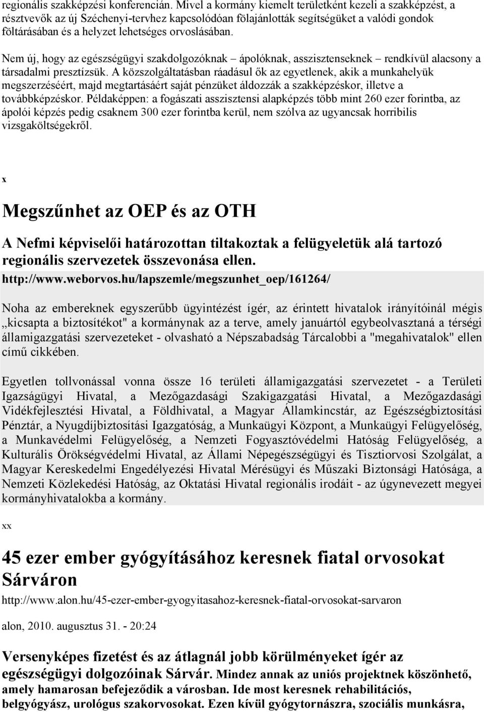 orvoslásában. Nem új, hogy az egészségügyi szakdolgozóknak ápolóknak, asszisztenseknek rendkívül alacsony a társadalmi presztízsük.