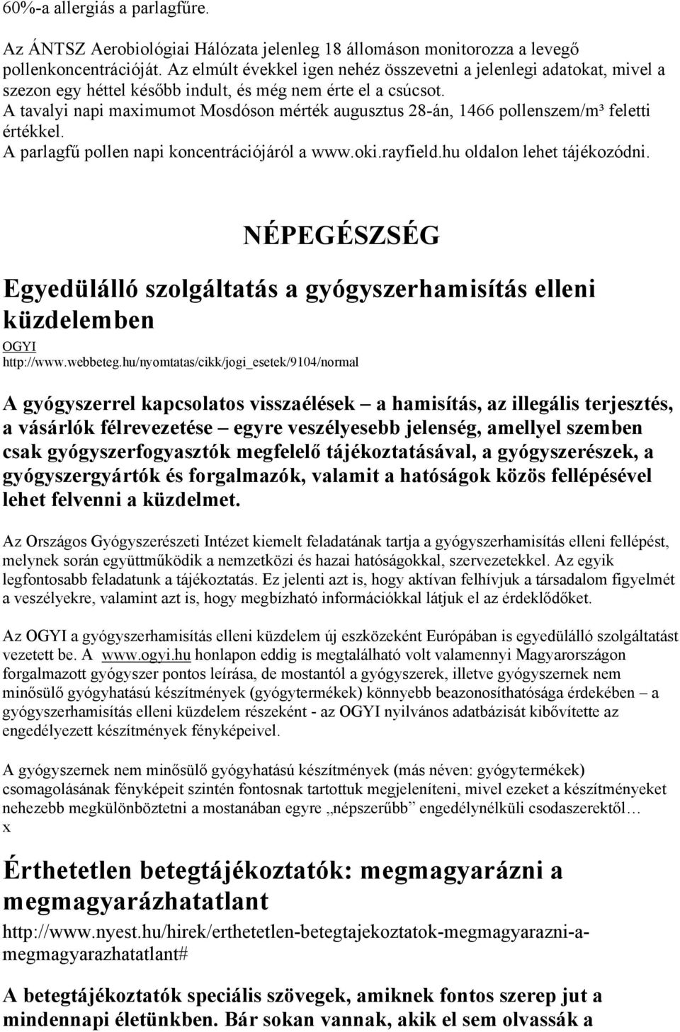 A tavalyi napi maimumot Mosdóson mérték augusztus 28-án, 1466 pollenszem/m³ feletti értékkel. A parlagfű pollen napi koncentrációjáról a www.oki.rayfield.hu oldalon lehet tájékozódni.