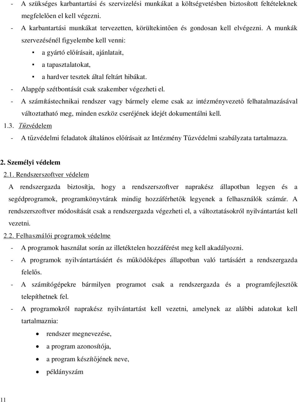 A munkák szervezésénél figyelembe kell venni: a gyártó előírásait, ajánlatait, a tapasztalatokat, a hardver tesztek által feltárt hibákat. - Alapgép szétbontását csak szakember végezheti el.