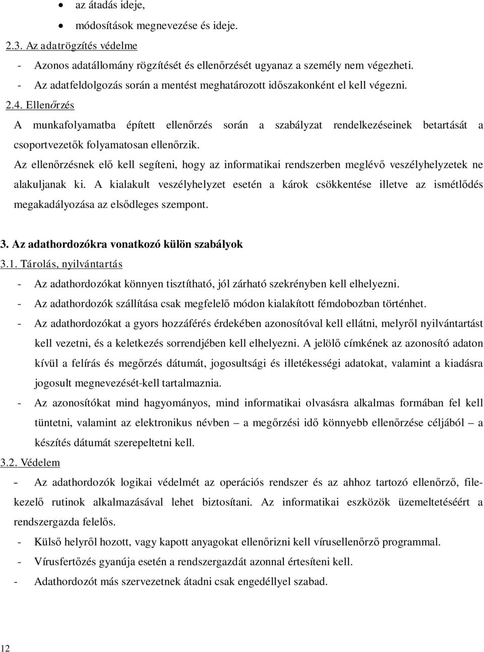 Ellenőrzés A munkafolyamatba épített ellenőrzés során a szabályzat rendelkezéseinek betartását a csoportvezetők folyamatosan ellenőrzik.