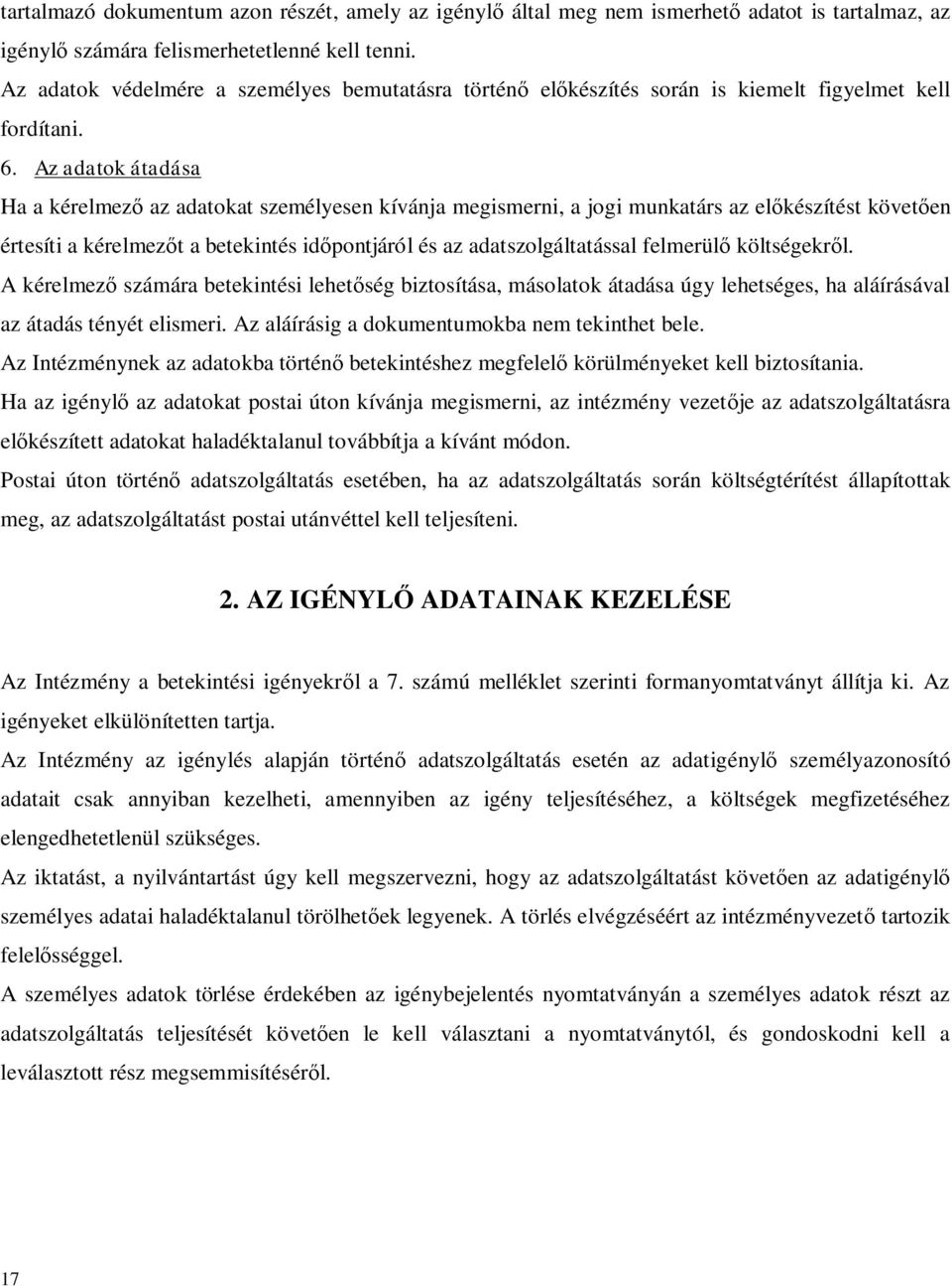 Az adatok átadása Ha a kérelmező az adatokat személyesen kívánja megismerni, a jogi munkatárs az előkészítést követően értesíti a kérelmezőt a betekintés időpontjáról és az adatszolgáltatással