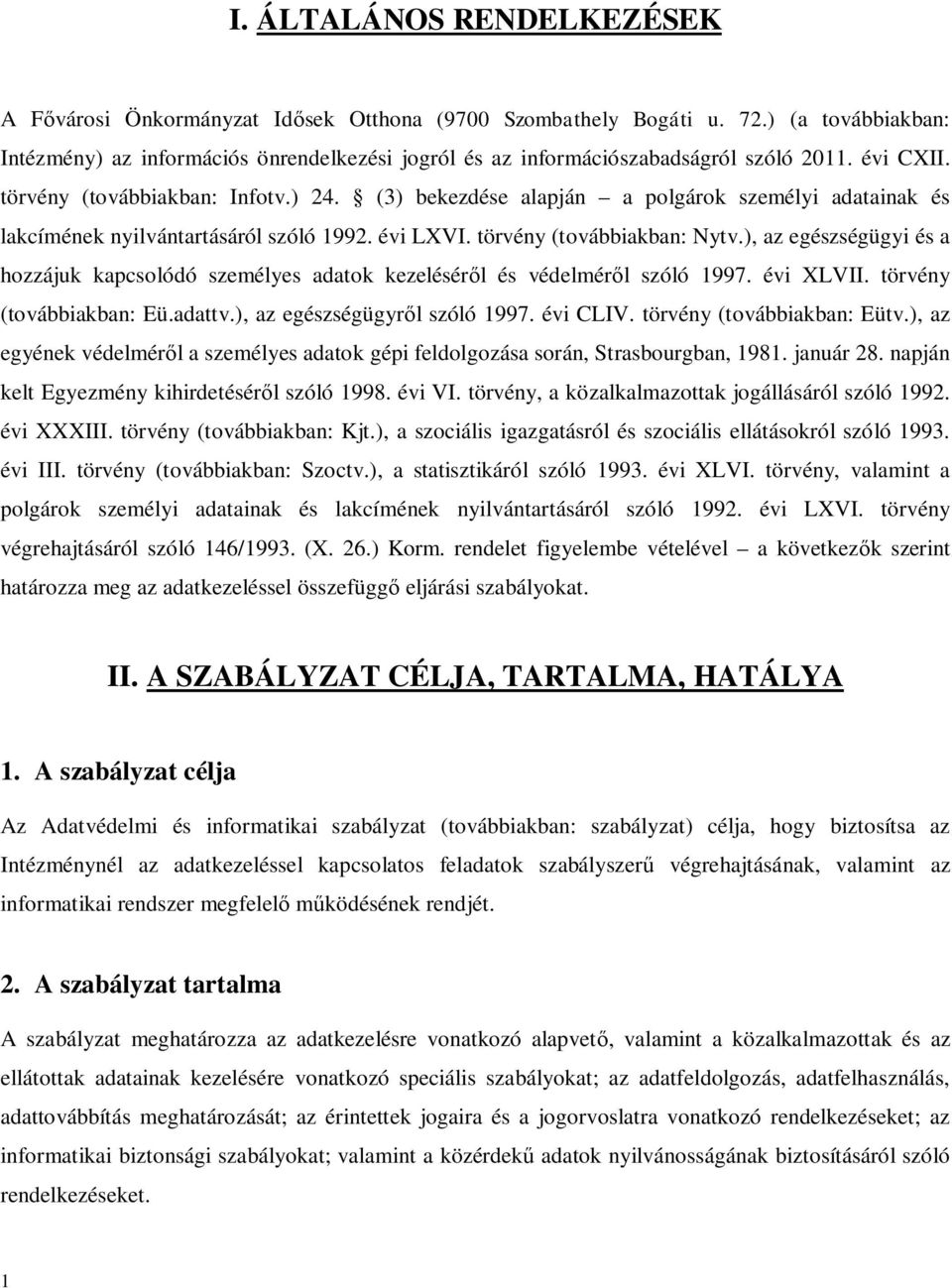 (3) bekezdése alapján a polgárok személyi adatainak és lakcímének nyilvántartásáról szóló 1992. évi LXVI. törvény (továbbiakban: Nytv.