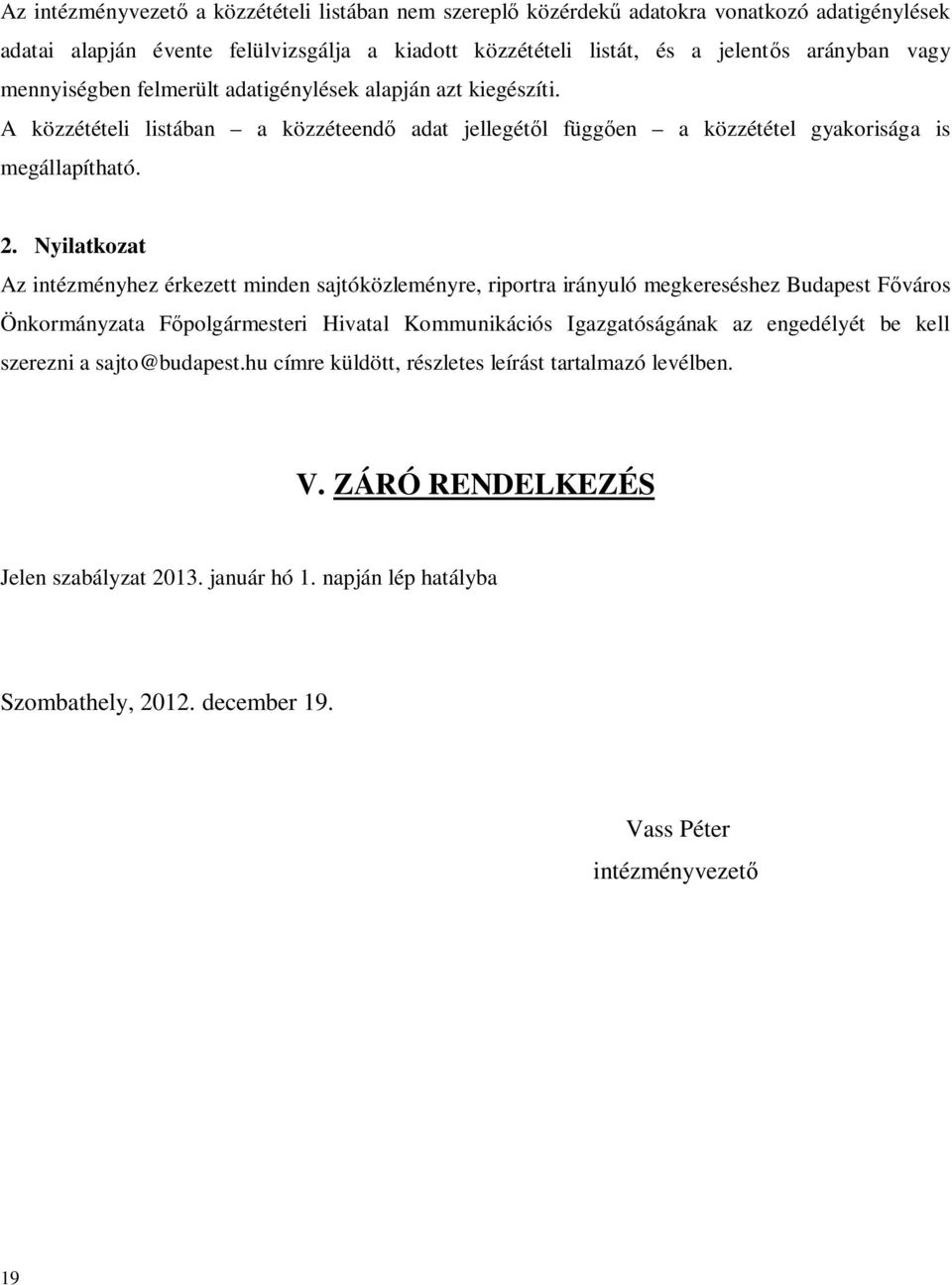 Nyilatkozat Az intézményhez érkezett minden sajtóközleményre, riportra irányuló megkereséshez Budapest Főváros Önkormányzata Főpolgármesteri Hivatal Kommunikációs Igazgatóságának az engedélyét be