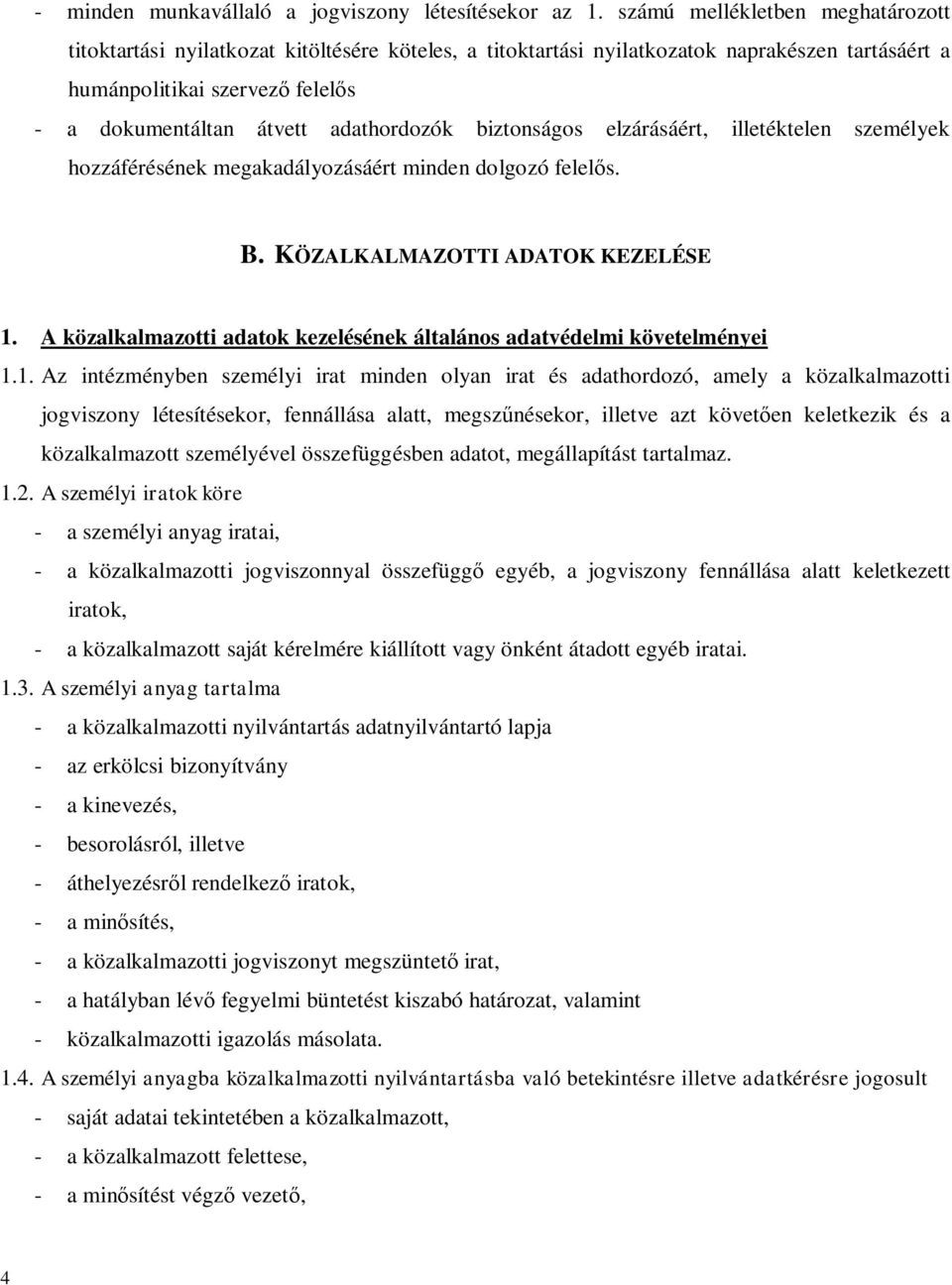 adathordozók biztonságos elzárásáért, illetéktelen személyek hozzáférésének megakadályozásáért minden dolgozó felelős. B. KÖZALKALMAZOTTI ADATOK KEZELÉSE 1.