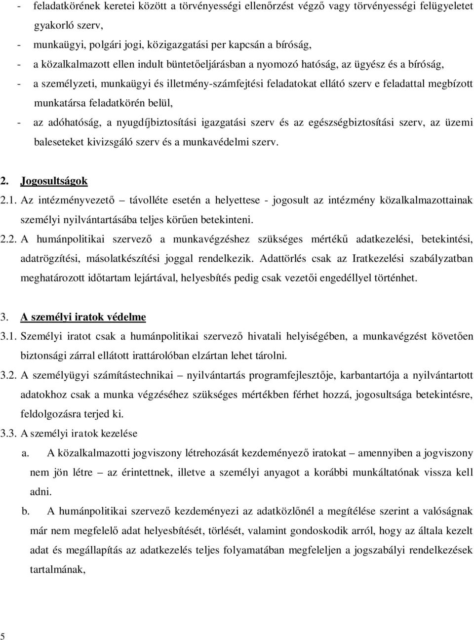 belül, - az adóhatóság, a nyugdíjbiztosítási igazgatási szerv és az egészségbiztosítási szerv, az üzemi baleseteket kivizsgáló szerv és a munkavédelmi szerv. 2. Jogosultságok 2.1.