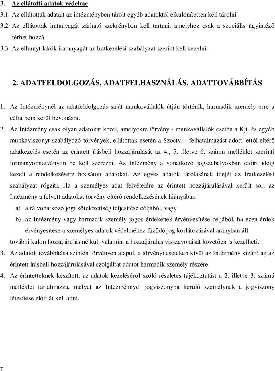 ADATFELDOLGOZÁS, ADATFELHASZNÁLÁS, ADATTOVÁBBÍTÁS 1. Az Intézménynél az adatfeldolgozás saját munkavállalók útján történik, harmadik személy erre a célra nem kerül bevonásra. 2.