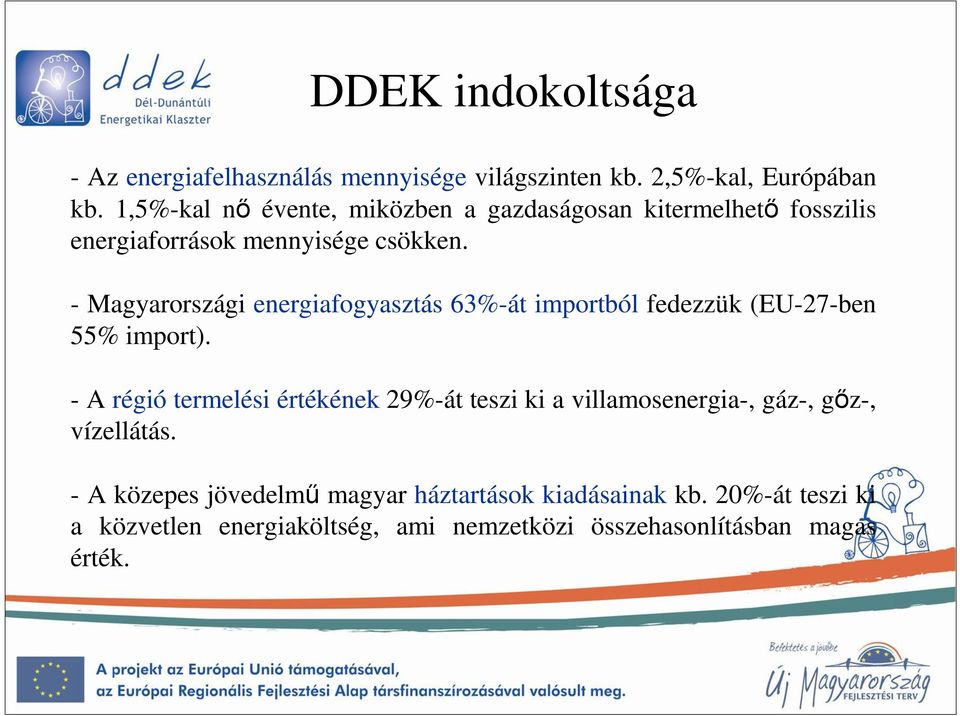 - Magyarországi energiafogyasztás 63%-át importból fedezzük (EU-27-ben 55% import).