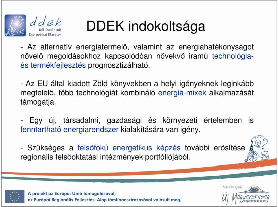 - Az EU által kiadott Zöld könyvekben a helyi igényeknek leginkább megfelelı, több technológiát kombináló energia-mixek alkalmazását