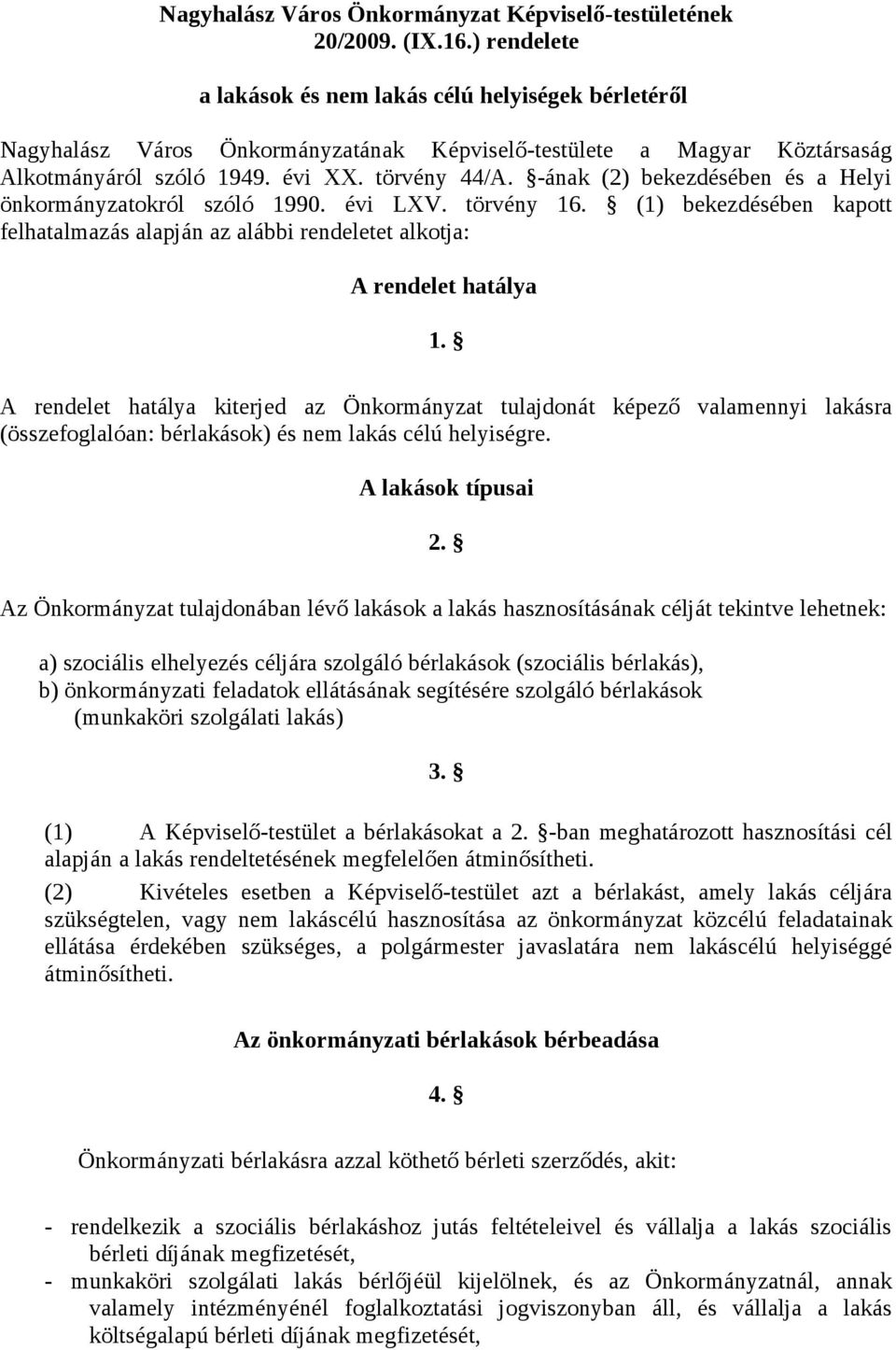 -ának (2) bekezdésében és a Helyi önkormányzatokról szóló 1990. évi LXV. törvény 16. (1) bekezdésében kapott felhatalmazás alapján az alábbi rendeletet alkotja: A rendelet hatálya 1.