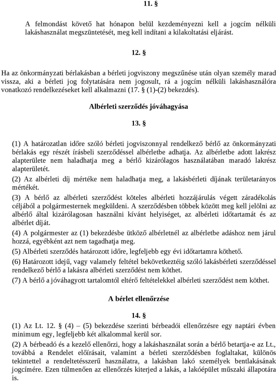 rendelkezéseket kell alkalmazni (17. (1)-(2) bekezdés). Albérleti szerződés jóváhagyása 13.