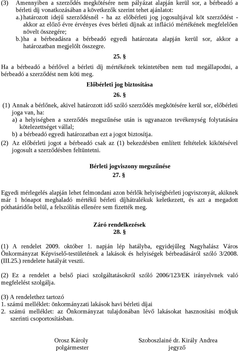 )ha a bérbeadásra a bérbeadó egyedi határozata alapján kerül sor, akkor a határozatban megjelölt összegre. 25.