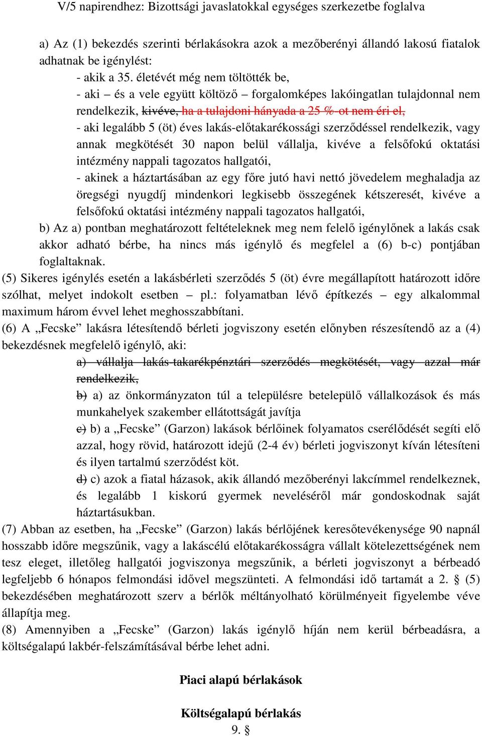 lakás-elıtakarékossági szerzıdéssel rendelkezik, vagy annak megkötését 30 napon belül vállalja, kivéve a felsıfokú oktatási intézmény nappali tagozatos hallgatói, - akinek a háztartásában az egy fıre