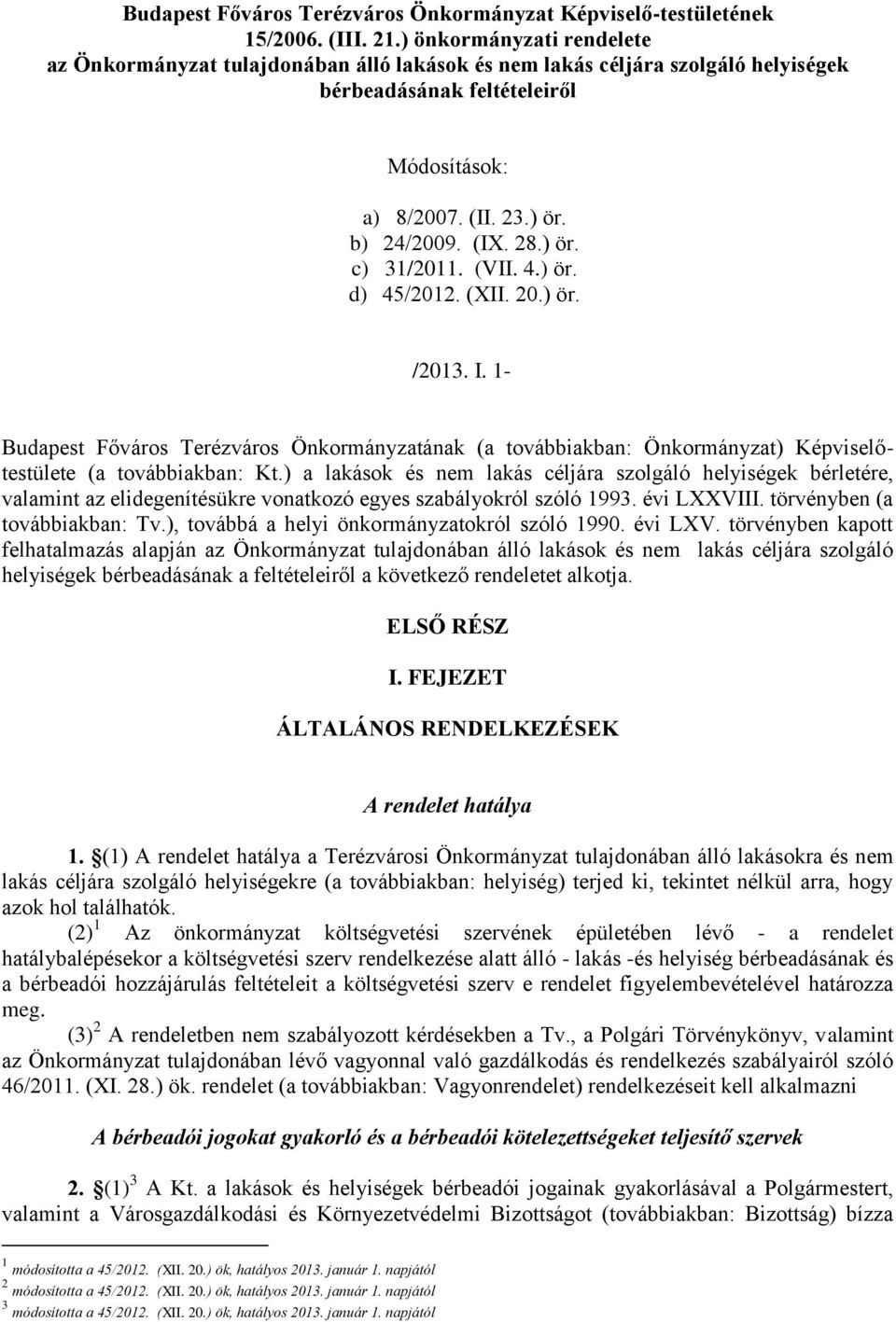 (VII. 4.) ör. d) 45/2012. (XII. 20.) ör. /2013. I. 1- Budapest Főváros Terézváros Önkormányzatának (a továbbiakban: Önkormányzat) Képviselőtestülete (a továbbiakban: Kt.